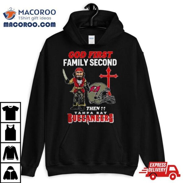 God First Family Second Then Tampa Bay Buccaneers Shirts