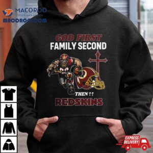 God First Family Second Then Washington Redskins Shirts