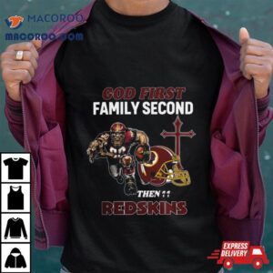 God First Family Second Then Washington Redskins S Tshirt