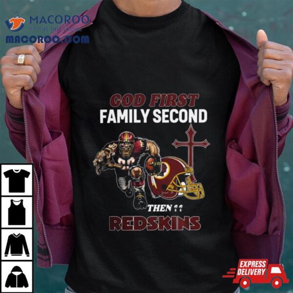 God First Family Second Then Washington Redskins Shirts