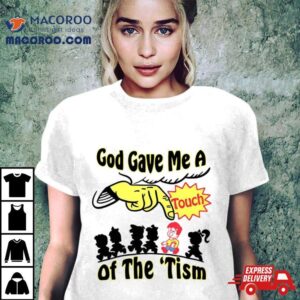 God Gave Me A Touch Of The Autism Tshirt