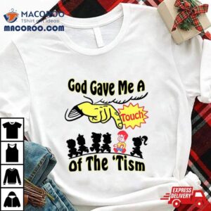 God Gave Me A Touch Of The Autism Tshirt