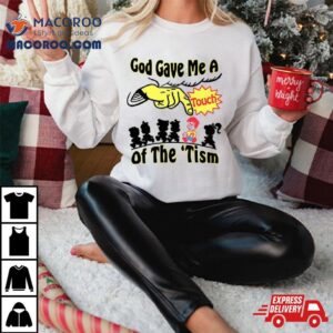 God Gave Me A Touch Of The Autism Tshirt