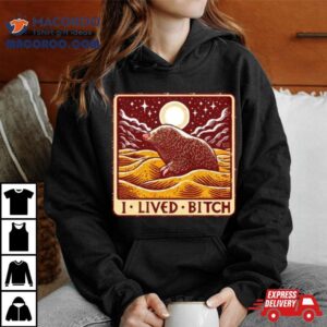 Golden Mole I Lived Bitch Shirt