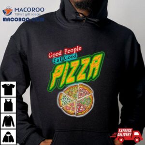 Good People Eat Good Pizza Quote Tshirt