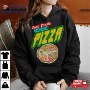 Good People Eat Good Pizza Quote Tshirt