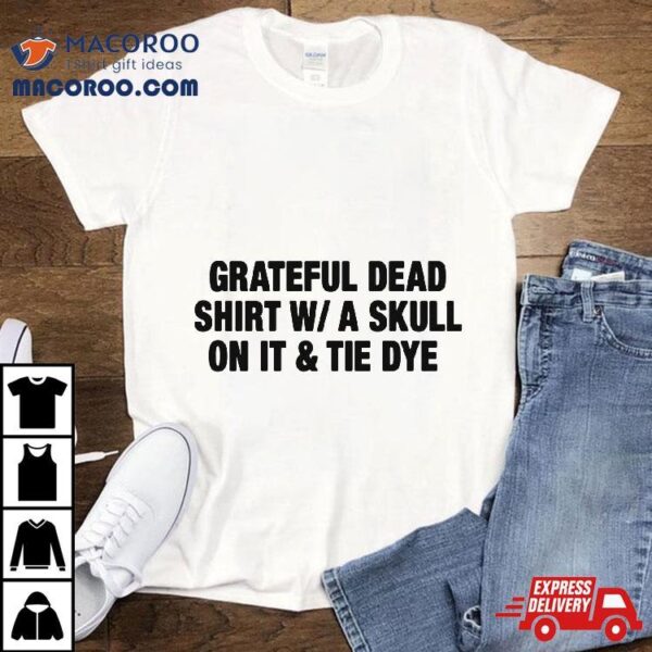 Grateful Dead Shirt, Tie Dye Band