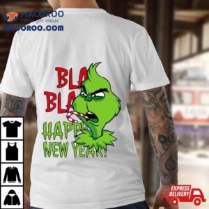 Grinch Bla Bla Happy New Year Tshirt