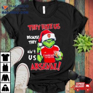 Grinch Christmas They Hate Us Because They Ain’t Us Arsenal Shirt