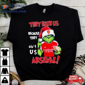 Grinch Christmas They Hate Us Because They Ain T Us Arsenal Tshirt