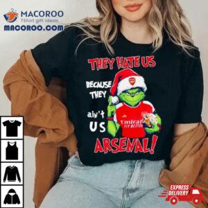 Grinch Christmas They Hate Us Because They Ain T Us Arsenal Tshirt