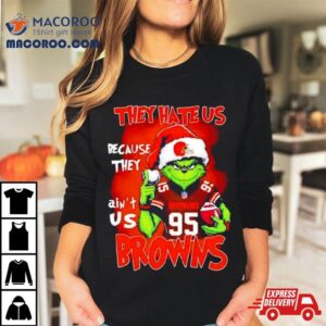 Grinch Myles Garrett Browns They Hate Us Because They Ain’t Us Christmas T Shirt