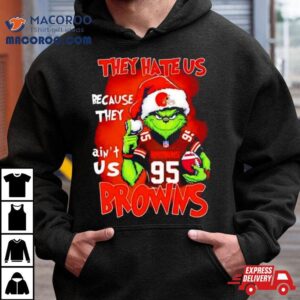 Grinch Myles Garrett Browns They Hate Us Because They Ain T Us Christmas Tshirt