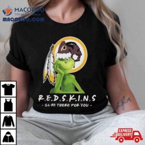 Grinch Nfl Washington Redskins I Ll Be There For You Christmas Tshirt