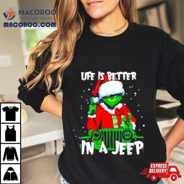 Grinch Santa Life Is Better In A Jeep Shirt