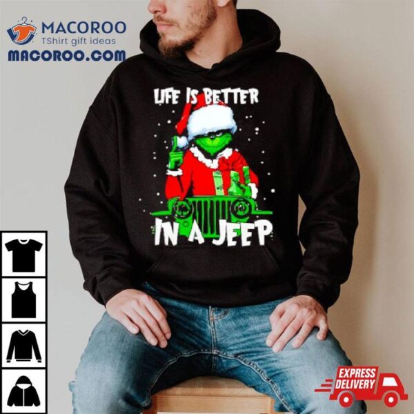 Grinch Santa Life Is Better In A Jeep Shirt