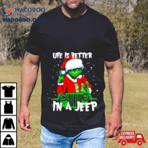 Grinch Santa Life Is Better In A Jeep Tshirt