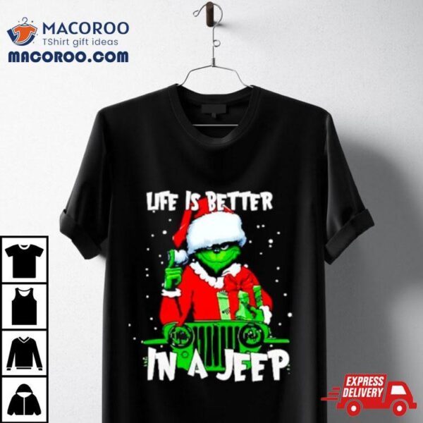 Grinch Santa Life Is Better In A Jeep Shirt