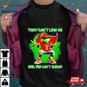 Grinch Tampa Bay Buccaneers They Dont Like Us And We Dont Care Shirt