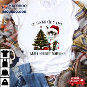 Grumpy Cat Naughty List I Regret Nothing Christmas Shirt