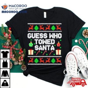 Guess Who Towed Santa Ugly Christmas Shirt