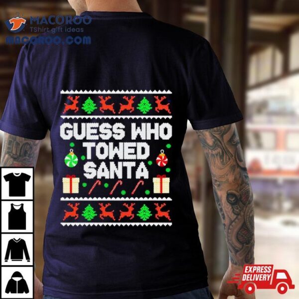 Guess Who Towed Santa Ugly Christmas Shirt