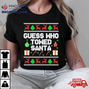 Guess Who Towed Santa Ugly Christmas Tshirt