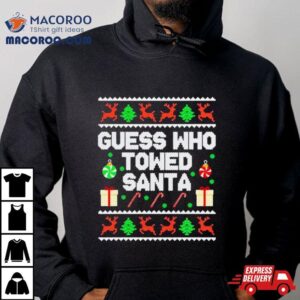 Guess Who Towed Santa Ugly Christmas Tshirt