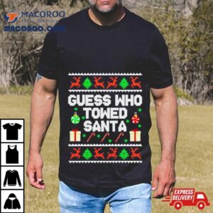 Guess Who Towed Santa Ugly Christmas Tshirt