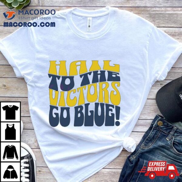 Hall To The Victors Go Blue Shirt