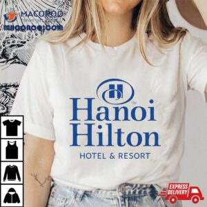 Hanoi Hilton Hotel And Resor Tshirt