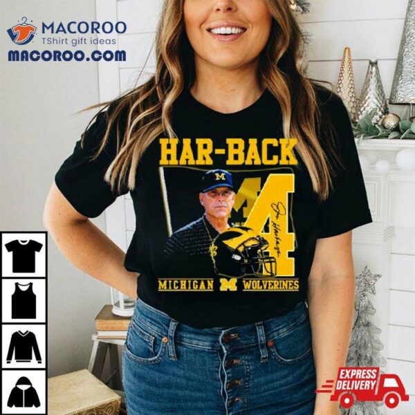 Har Back 4 Jim Harbaugh Michigan Wolverines Signature Shirt