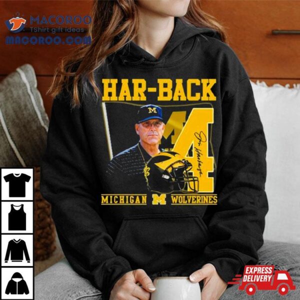 Har Back 4 Jim Harbaugh Michigan Wolverines Signature Shirt