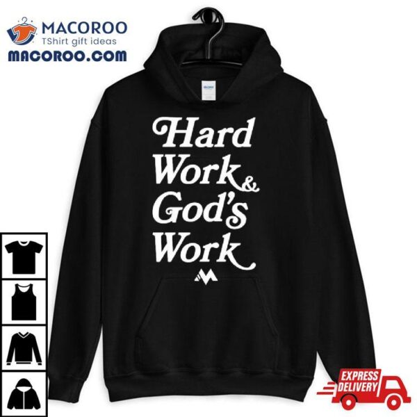 Hard Work And God’s Work Shirt