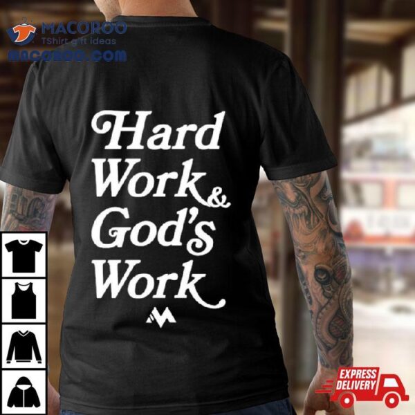 Hard Work And God’s Work Shirt