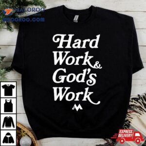 Hard Work And God S Work Tshirt