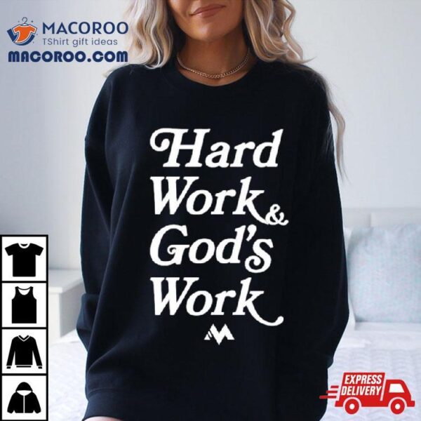 Hard Work And God’s Work Shirt