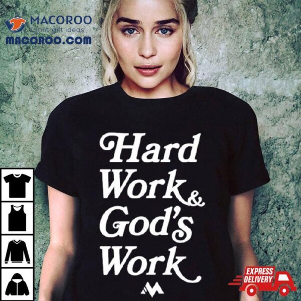 Hard Work And God’s Work Shirt