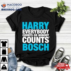 Harry Everybody Counts Or Nobody Counts Bosch Shirt