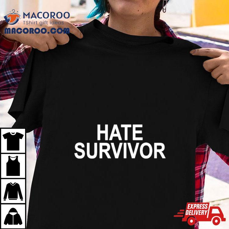 Hate Survivor Shirt Hate Survivor Shirt