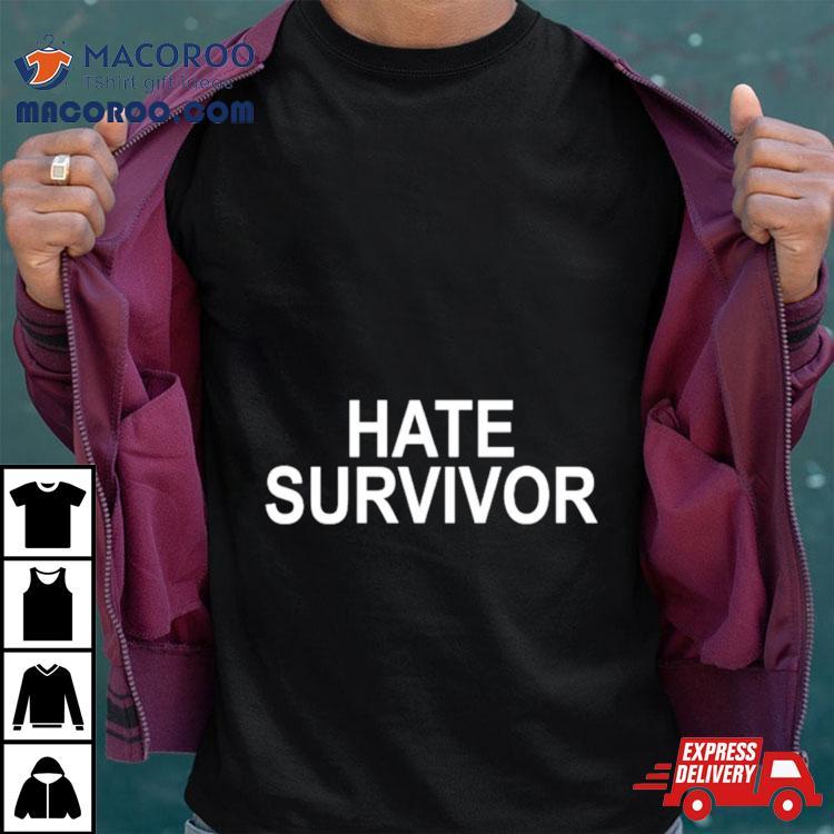 Hate Survivor Shirt Hate Survivor Shirt