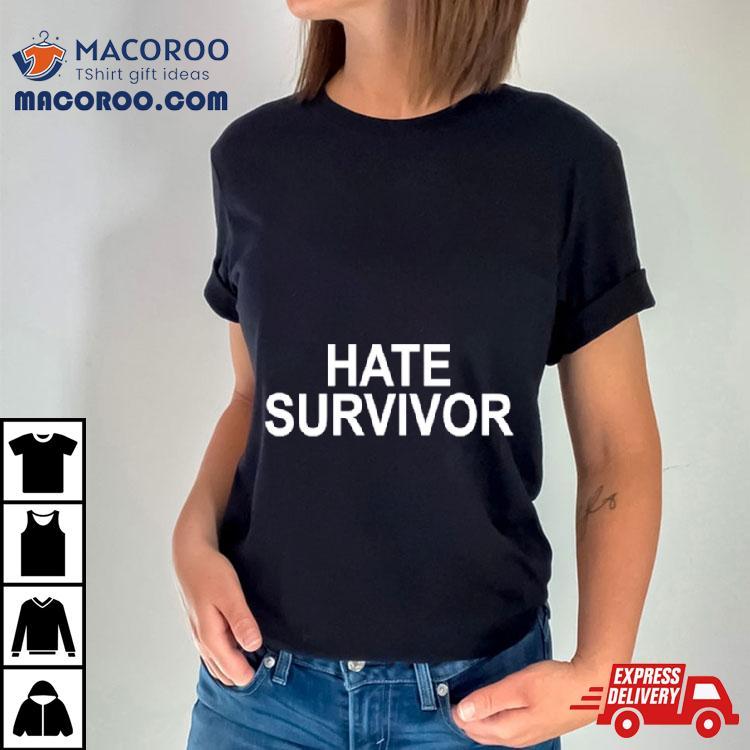 Hate Survivor Shirt Hate Survivor Shirt