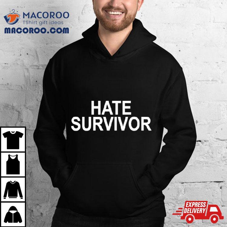 Hate Survivor Shirt Hate Survivor Shirt