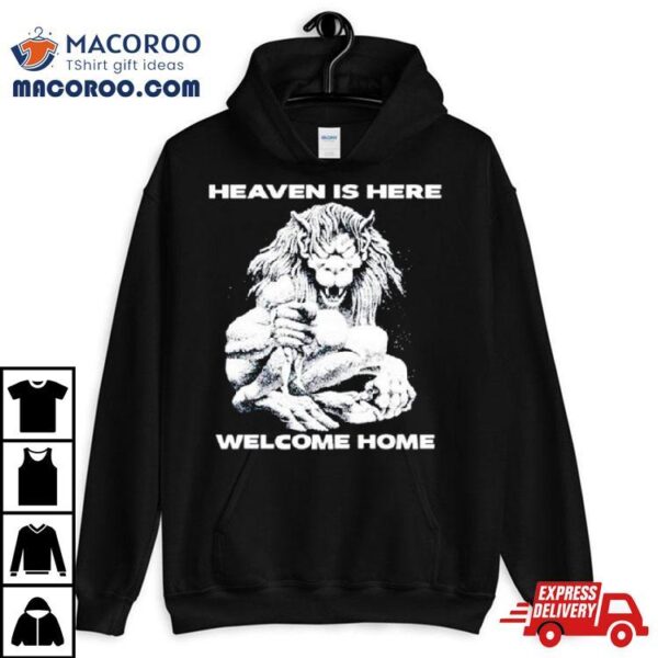 Heaven Is Here Welcome Home Shirt