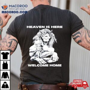 Heaven Is Here Welcome Home Shirt