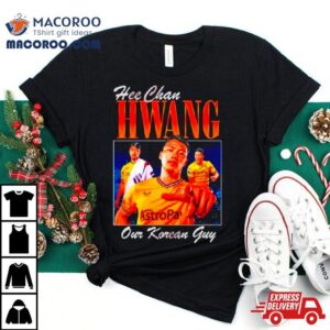 Hee Chan Hwang Our Korean Guy Tshirt