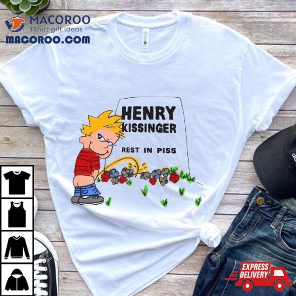 Henry Kissinger Rest In Piss Shirt