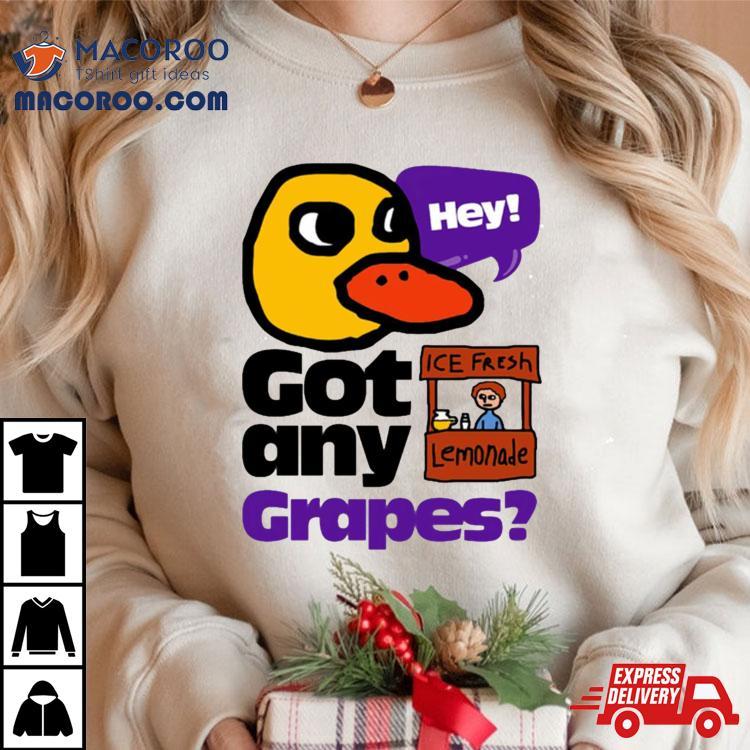 Hey! Got Any Grapes The Duck Song Shirt Hey! Got Any Grapes The Duck Song Shirt