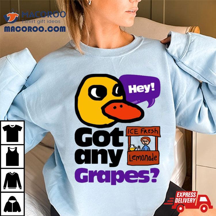 Hey! Got Any Grapes The Duck Song Shirt Hey! Got Any Grapes The Duck Song Shirt
