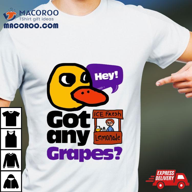 Hey! Got Any Grapes The Duck Song Shirt Hey! Got Any Grapes The Duck Song Shirt